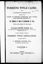 Cover of: Torrens title cases: being a collection of important cases decided by the courts of England, Australasia [sic] and Canada upon statutes relating to the transfer of land by registration of title, with a full digest of the cases