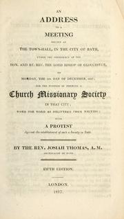 Cover of: address to a meeting holden at the town-hall, in the city of Bath, under the presidency of the Hon. and Rt. Rev. the Lord Bishop of Gloucester, on Monday, the 1st. day of December, 1817 | Josiah Thomas