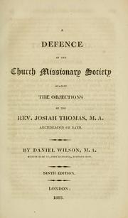 Cover of: A defence of the Church Missionary Society against the objections of the Rev. Josiah Thomas, M.A., Archdeacon of Bath by Rev. Daniel Wilson