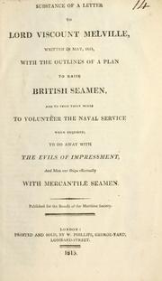 Cover of: Substance of a letter to Lord Viscount Melville, written in May, 1815, with the outlines of a plan to raise British seamen, and to form their minds to volunteer the naval service when required: to do away with the evils of impressment, and man our ships effectually with mercantile seamen.