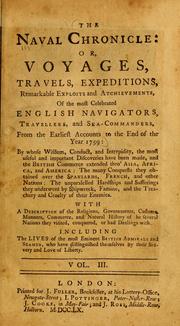 Cover of: The naval chronicle, or, Voyages, travels, expeditions, remarkable exploits, and atchievements [sic], of the most celebrated English navigators, travellers, and sea-commanders, from the earliest accounts to the end of the year 1759 ...: with a description ... of the several nations they visited, conquered, or had dealings with : including the lives of the most eminent British admirals and seamen, who have distinguished themselves by their bravery and love of liberty ...