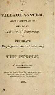 Cover of: village system: being a scheme for the gradual abolition of pauperism, and immediate employment and provisioning of the people
