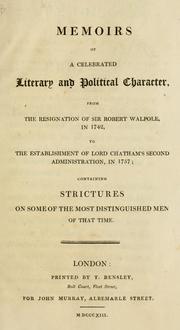 Cover of: Memoirs of a celebrated literary and political character: from the resignation of Sir Robert Walpole, in 1742, to the establishment of Lord Chatham's second administration, in 1757 : containing strictures on some of the most distinguished men of that time.