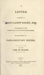 Cover of: A letter addressed to John Cartwright, Esq., chairman of the committee at the Crown and Anchor, on the subject of parliamentary reform by Thomas Douglas 5th Earl of Selkirk, Thomas Douglas 5th Earl of Selkirk