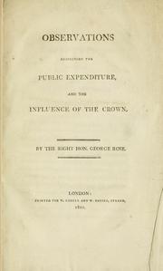 Cover of: Observations respecting the public expenditure, and the influence of the Crown by Rose, George