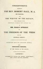 Cover of: Correspondence between The Rev. Robert Hall, M.A., his friends, and the writer of the review, which appeared in the Christian guardian for January 1822, of Mr. Hall's Apology for the freedom of the press and for general liberty.