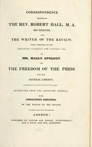 Cover of: Correspondence between The Rev. Robert Hall, M.A., his friends, and the writer of the review, which appeared in the Christian guardian for January 1822, of Mr. Hall's Apology for the freedom of the press and for general liberty. by Hall, Robert