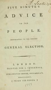 Cover of: Five minute's advice to the people preparatory to the ensuing general election.