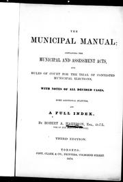Cover of: The Municipal manual: containing the municipal and assessment acts, and rules of court for the trial of contested municipal elections, with notes of all decided cases, some additional statutes, and a full index