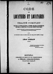 Cover of: Code des locateurs et locataires ou Traité complet du bail à loyer, du bail à ferme, du bail de meubles, du bail à cheptel et du bail emphyté otique: d'après le Code civil, la doctrine des auteurs et la jurisprudence des tribunaux de la province de Québec : suivi de formules de baux et autres actes sous seing privé relatifs au louage