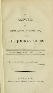 An answer to three scurrilous pamphlets entitled 'The Jockey Club' by Member of the Jockey Club.