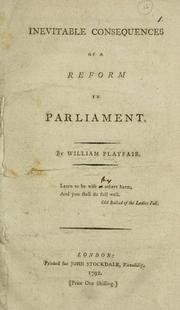 Cover of: Inevitable consequences of a reform in Parliament by William Playfair, William Playfair