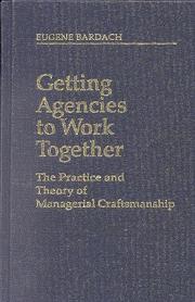 Cover of: Getting agencies to work together: the practice and theory of managerial craftsmanship