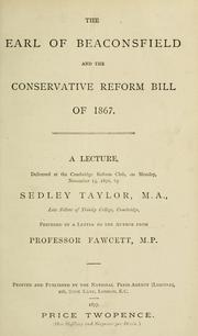 Cover of: The Earl of Beaconsfield and the Conservative reform bill of 1867 by Sedley Taylor