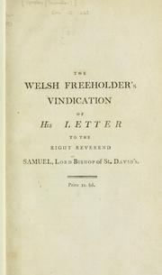 Cover of: Welsh freeholder's vindication of his letter to the Right Reverend Samuel, Lord Bishop of St. David's, in a reply to a letter from a clergyman of that diocese : together with strictures on the said letter.