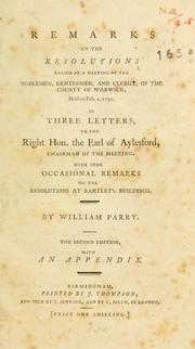 Cover of: Remarks on the resolutions passed at a meeting of the noblemen, gentlemen, and clergy, of the county of Warwick, held on Feb. 2, 1790: in three letters to the Right Hon. the Earl of Aylesford, chairman of the meeting : with some occasional remarks on the resolutions at Bartlet's buildings