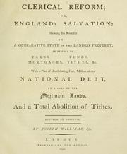 Cover of: Clerical reform: or, England's salvation : shewing [!] its necessity by a comparative state of the landed property, in respect to taxes, funds, mortgages, tithes, &c. : with a plan of annihilating forty million of the national debt, by a sale of the mortmain lands, and a total abolition of tithes