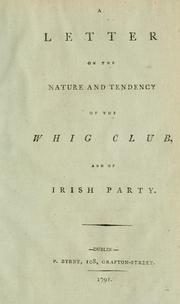 Cover of: A letter on the nature and tendency of the Whig Club and of Irish party. by Grattan, Henry