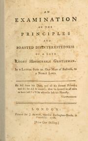 Cover of: examination of the principles and boasted disinterestedness of a late right honourable gentleman. In a letter from an old man of business, to a noble lord.
