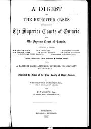 Cover of: A digest of the reported cases determined in the superior courts of Ontario and the Supreme Court of Canada: contained in volumes 45-46 Queen's bench, 27-29 Chancery, 1-4 Ontario reports, 31-32 common pleas, 5-8 appeal reports, 8-9 practice reports, 3-7 supreme court reports, 1 Hodgins's election cases : being a continuation of Robinson & Joseph's digest, with a table of cases affirmed, reversed or specially considered