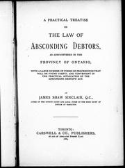 Cover of: A practical treatise on the law of absconding debtors, as administered in the province of Ontario: with a large number of forms of proceedings that will be found useful and convenient in the practical application of the Absconding Debtors' Act