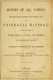 Cover of: A history of all nations, from the earliest periods to the present time, or, Universal history by Samuel G. Goodrich