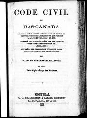 Cover of: Code civil du Bas-Canada: d'après le rôle amendédé posé dans le bureau du greffier du Conseil législatif, tel que prescrit par l'acte 29 Vict., chap. 41, 1865 : augmenté des authorités citées par les codificateurs dans le projet soumis à la législature; d'un précis des changements introduits par le Code civil dans les lois du Bas-Canada, par E. Lef. de Bellefeuille, avocat; et d'une table alphabétique des matières.