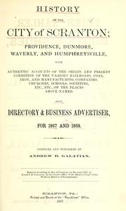 Cover of: History of the city of Scranton, Providence, Dunmore, Waverly, and Humphreysville ...: also, directory and business advertiser for 1867 and 1868.