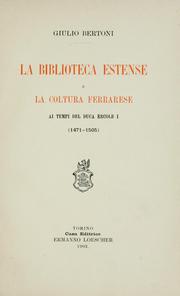 Cover of: La Biblioteca Estense e la coltura ferrarese ai tempi del duca Ercole I (1471-1505) by Giulio Bertoni