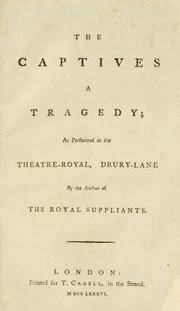 Cover of: captives a tragedy: as performed at the Theatre-Royal, Drury-Lane by the author of The royal suppliants.