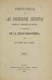 Cover of: Historia de las sociedades secretas antiguas y modernas en España, y especialmente de la francmasoneria.