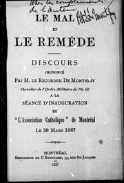Cover of: Le mal et le remède: discours prononcé par M. le Recorder De Montigny, Chevalier de l'Ordre militaire de Pie IX à la séance d'inauguration de "L'Association catholique" de Montréal le 30 mars 1887.