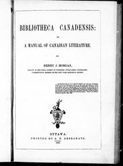 Cover of: Bibliotheca canadensis, or, A manual of Canadian literature by Henry J. Morgan