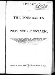 Cover of: Report on the boundaries of the province of Ontario: containing in part the substance of a report prepared for the government of the province in 1872, by David Mills, Esq., M.P.; and afterwards revised and considerably enlarged by the author for the purposes of the arbitration between the Dominion of Canada and the province of Ontario.