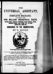 Cover of: The universal assistant and complete mechanic: containing over one million industrial facts, calculations, receipts, processes, trade secrets, rules, business forms, legal items, etc., in every occupation from the household to the manufactory