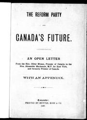 Cover of: The Reform Party and Canada's future: an open letter from the Hon. Oliver Mowat, premier of Ontario, to the Hon. Alexander Mackenzie, M.P. for East York, and formerly the premier of Canada.