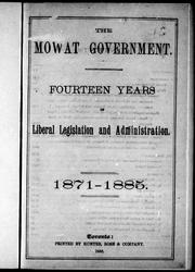 Cover of: The Mowat government: fourteen years of liberal legislation and administration, 1871-1885.