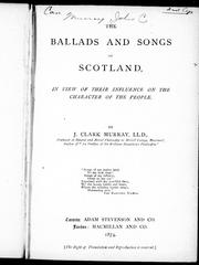 Cover of: The ballads and songs of Scotland: in view of their influence on the character of the people