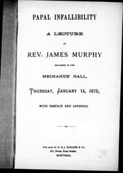 Cover of: Papal infallibility: a lecture delivered in the Mechanics' Hall, Thursday, Jan. 14, 1875 : with preface and appendix