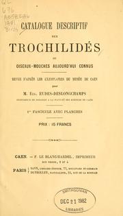 Cover of: Catalogue descriptif des trochilidés: ou oiseaux-mouches aujourd'hui connus. Revue d'après les exemplaires du Musée de Caen