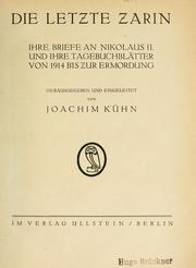 Cover of: Die letzte Zarin, ihre Briefe an Nikolaus II. une ihre Tagebuchblätter von 1914 bis zur Ermordung
