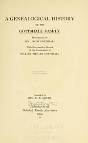 Cover of: A genealogical history of the Gottshall family: descendents of Rev. Jacob Gottshall with the complete record of the descendents of William Ziegler Gottshall