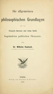 Cover of: Die allgemeinen philosophischen grundlagen der von François Quesnay und Adam Smith begründeten politischen ökonomie by Wilhelm Hasbach