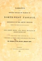 Cover of: Narrative of a second voyage in search of a North-west passage: and of a residence in the Arctic regions during the years 1829, 1830, 1831, 1832, 1833 : including the reports of Commander, now Captain, James Clark Ross, R.N., F.R.S., F.L.S., &c. and the discovery of the Northern Magnetic Pole