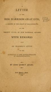 A letter to the Hon. Harrison Gray Otis, a member of the Senate of Massachusetts, on the present state of our national affairs by John Quincy Adams