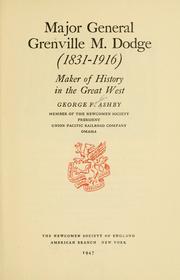 Major General Grenville M. Dodge (1831-1916) maker of history in the great West by George Franklin Ashby