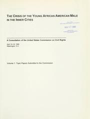 Cover of: The crisis of the young African American male in the inner cities: a consultation of the United States Commission on Civil Rights, April 15-16, 1999, Washington, D.C.