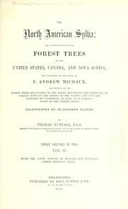 Cover of: North American sylva: or, A description of the forest trees of the United States, Canada and Nova Scotia.  Considered particularly with respect to their use in the arts and their introduction into commerce.  To which is added a description of the most useful of the European forest trees ...