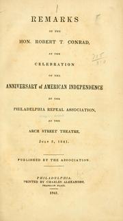 Cover of: Remarks of the Hon. Robert T. Conrad, at the celebration of the anniversary of American independence by the Philadelphia repeal association by Robert Taylor Conrad