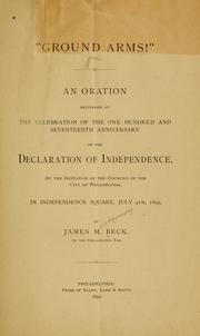 Cover of: "Ground arms!" An oration delivered at the celebration of the one hundred and seventeenth anniversary of the Declaration of independence, at the invitation of the councils of the city of Philadelphia, in Independence square, July 4th, 1893